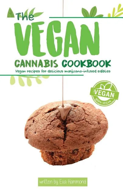 The Vegan Cannabis Cookbook: Vegan Recipes For Delicious Marijuana-Infused Edibles - Paperback