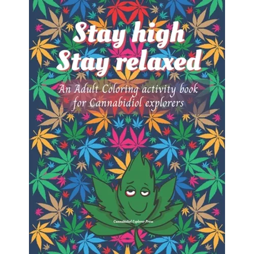 Stay high, Stay Relaxed - Cannabidiol adult Coloring Book