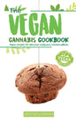 The Vegan Cannabis Cookbook: Vegan Recipes For Delicious Marijuana-Infused Edibles - Paperback