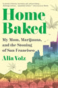 Home Baked: My Mom, Marijuana, and the Stoning of San Francisco - Paperback