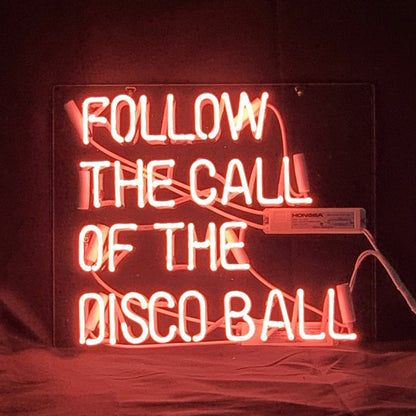"Follow The Call of The Disco Ball" Neon Light Sign