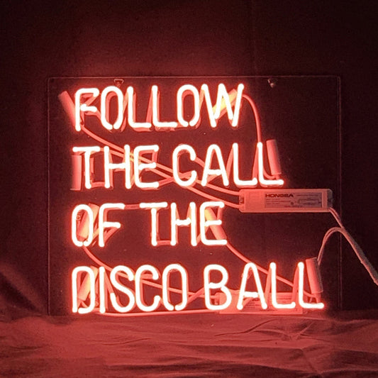 "Follow The Call of The Disco Ball" Neon Light Sign