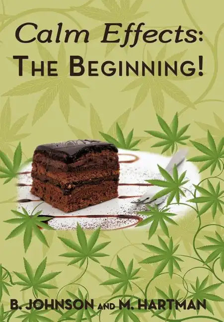 Calm Effects: The Beginning!: Unique Cannabis Cookbook - Hardcover