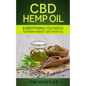 CBD Hemp Oil: Everything You Need to Know About CBD Hemp Oil - The Complete Beginner's Guide - Paperback